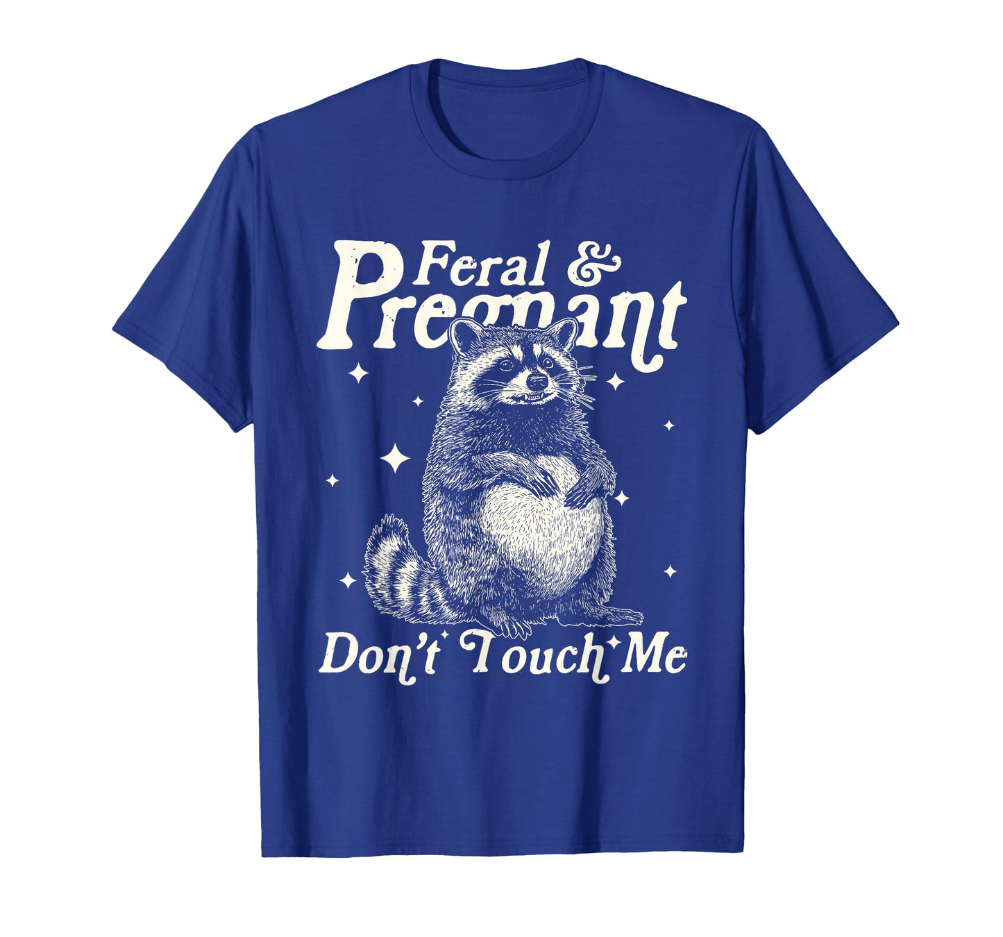 Feral and Pregnant Dont Touch Me Funny Pregnancy Humor T-Shirt