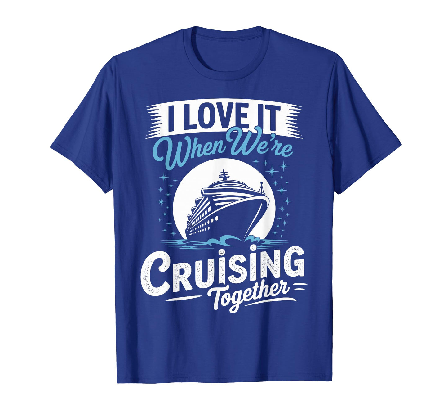 I Love It When were Cruising Together T-Shirt