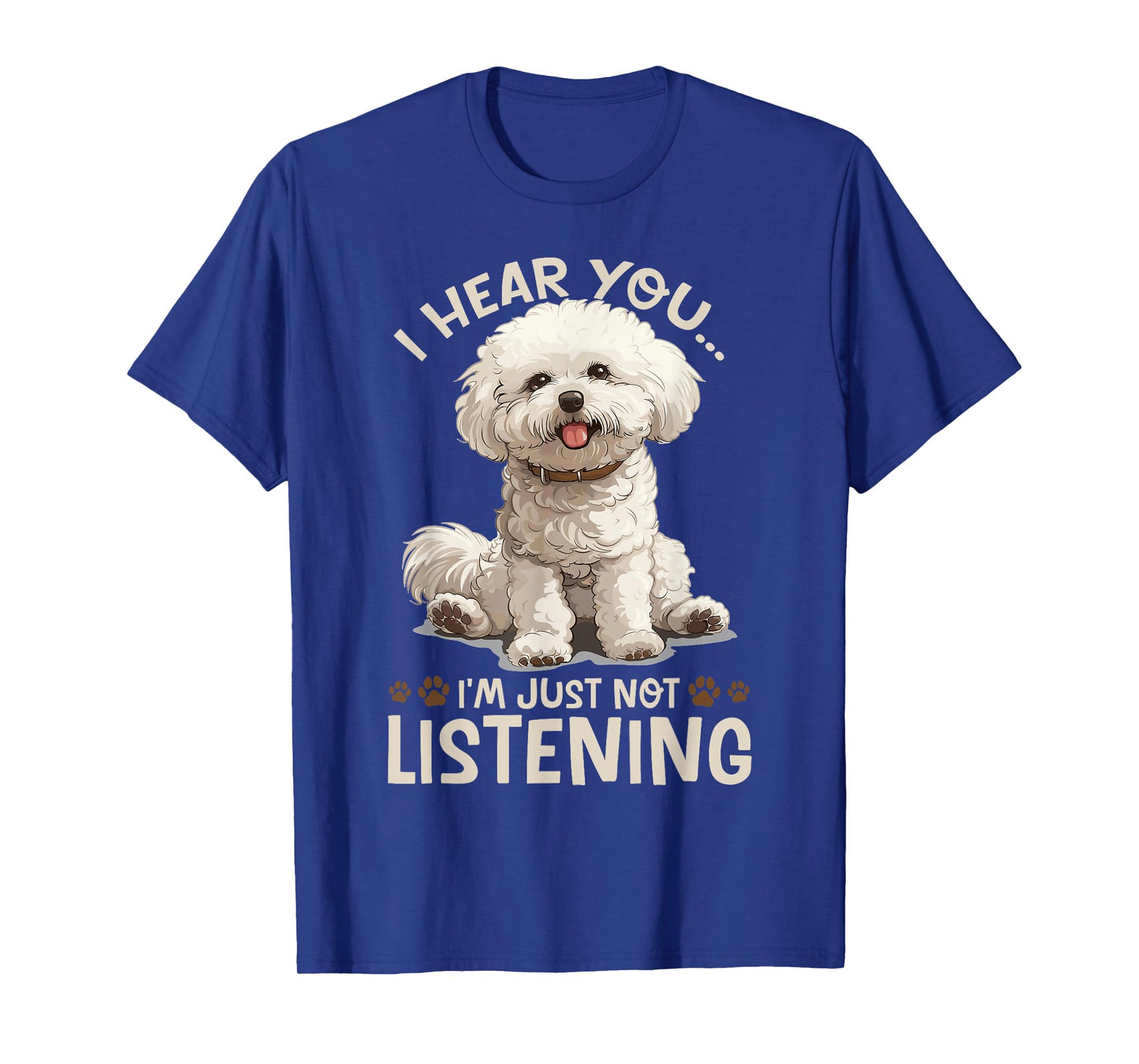 Bichon Frise Dog Breed I hear you… I´m just not Listening T-Shirt
