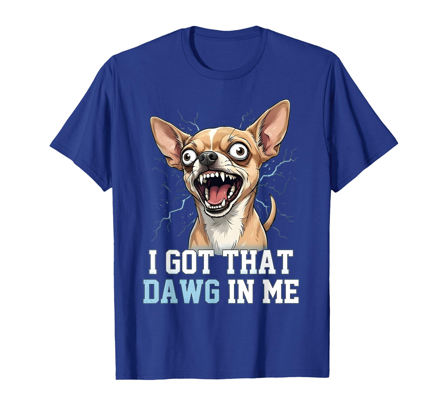 Funny Chihuahua Meme Crazy Dog Face I Got That Dawg in Me T-Shirt