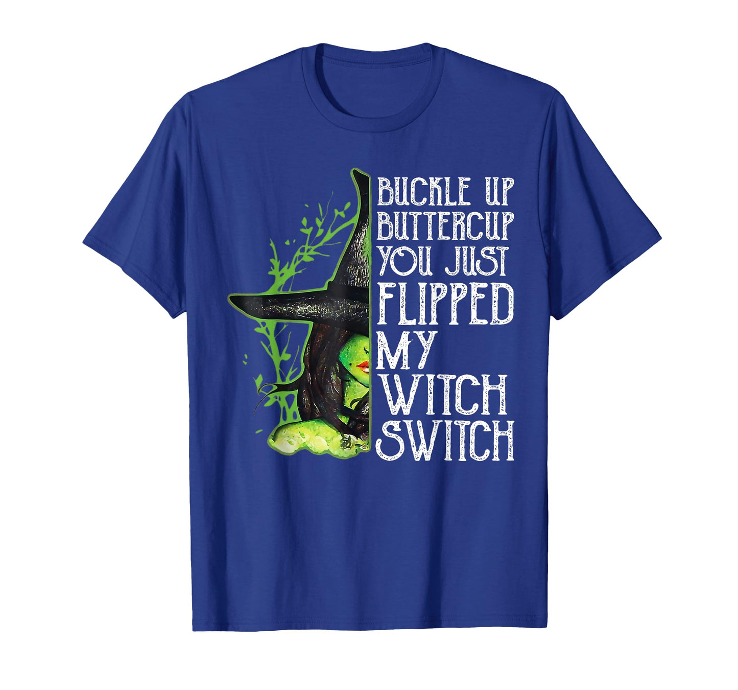 Witch Buckle Up Buttercup You Just Flipped My Witch Switch T-Shirt