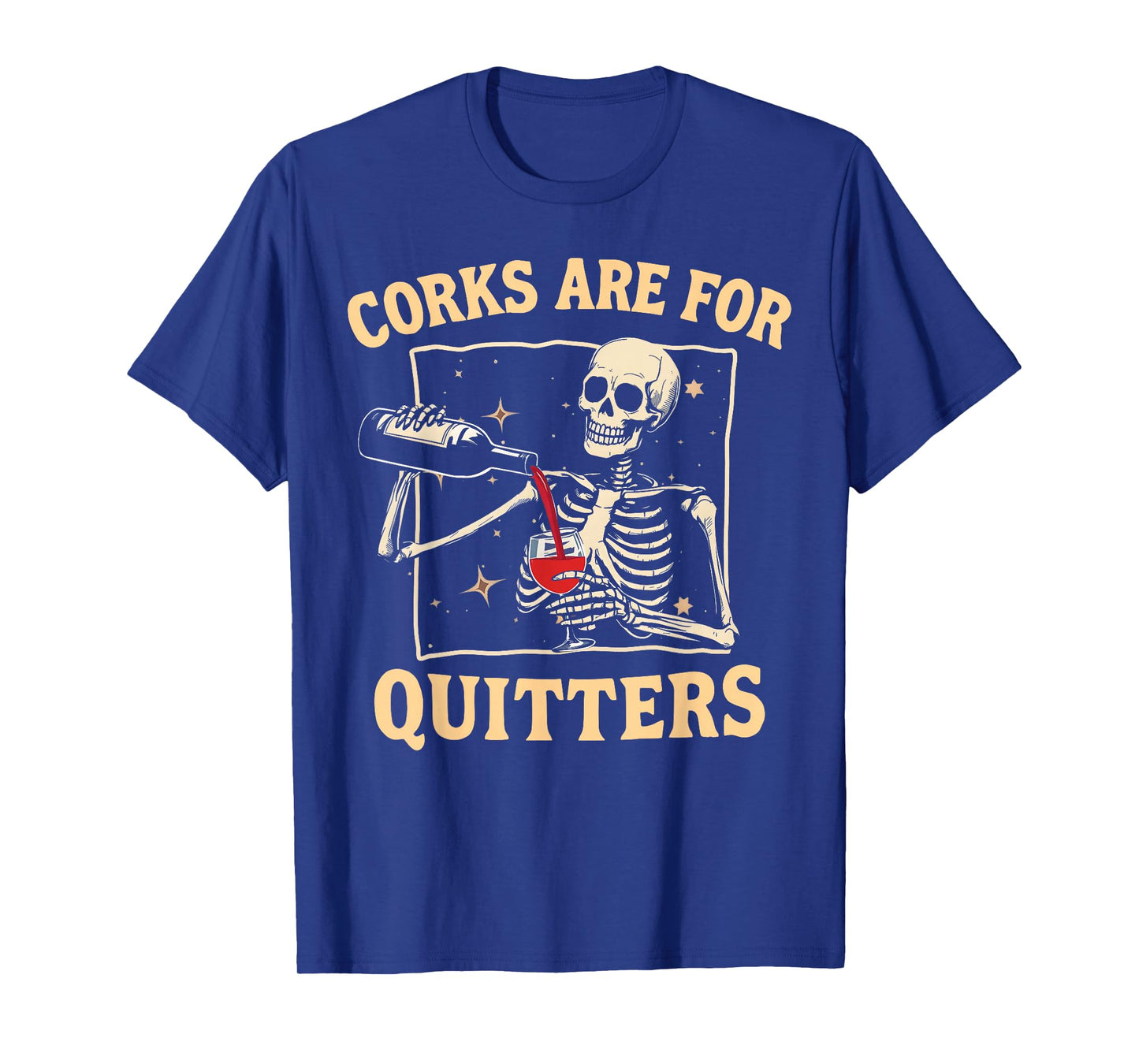 Corks Are For Quitters Skeleton Wine Drinking Team Festival T-Shirt