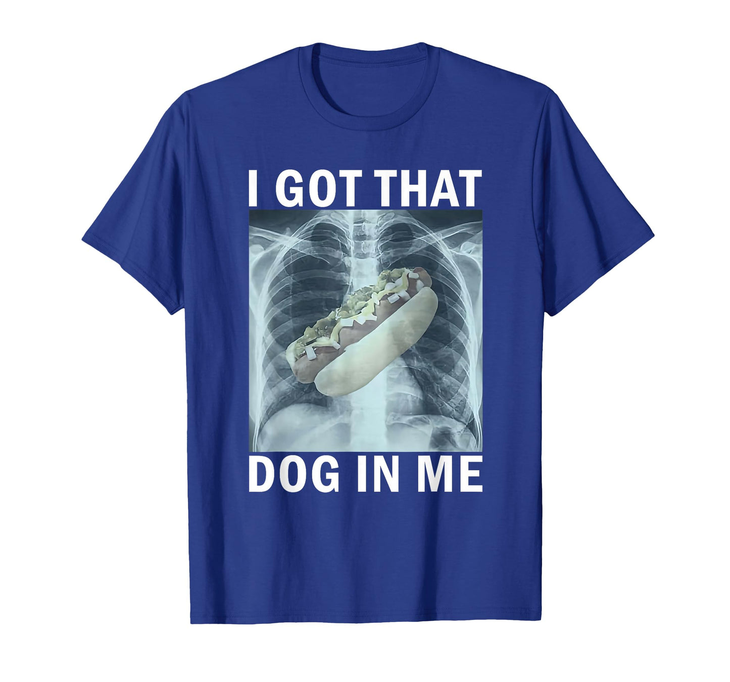 I Got That Dog in Me Hot Dog X-Ray Meme T-Shirt
