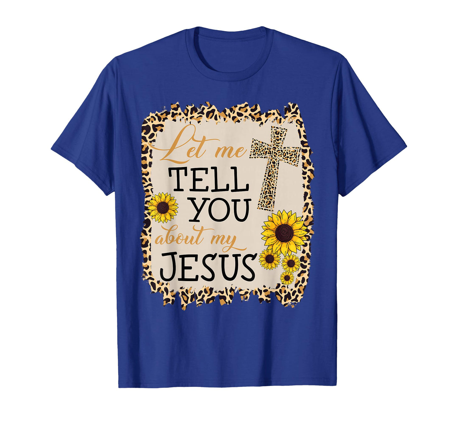 Christian Tell You My Jesus Christ Leopard Sunflower T-Shirt