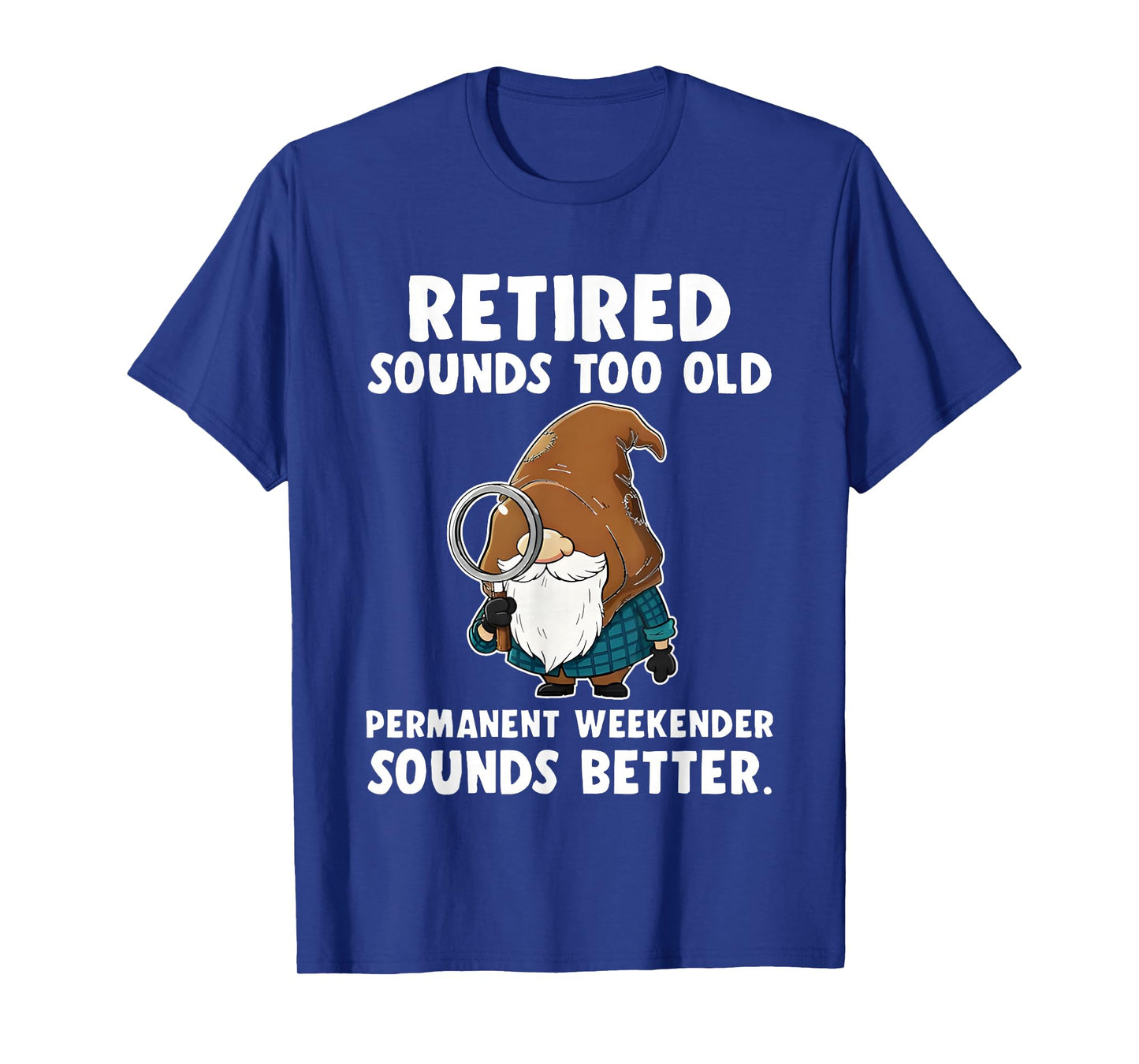 Gnome Retired Sounds Too Old Permanent Weekender Sounds T-Shirt