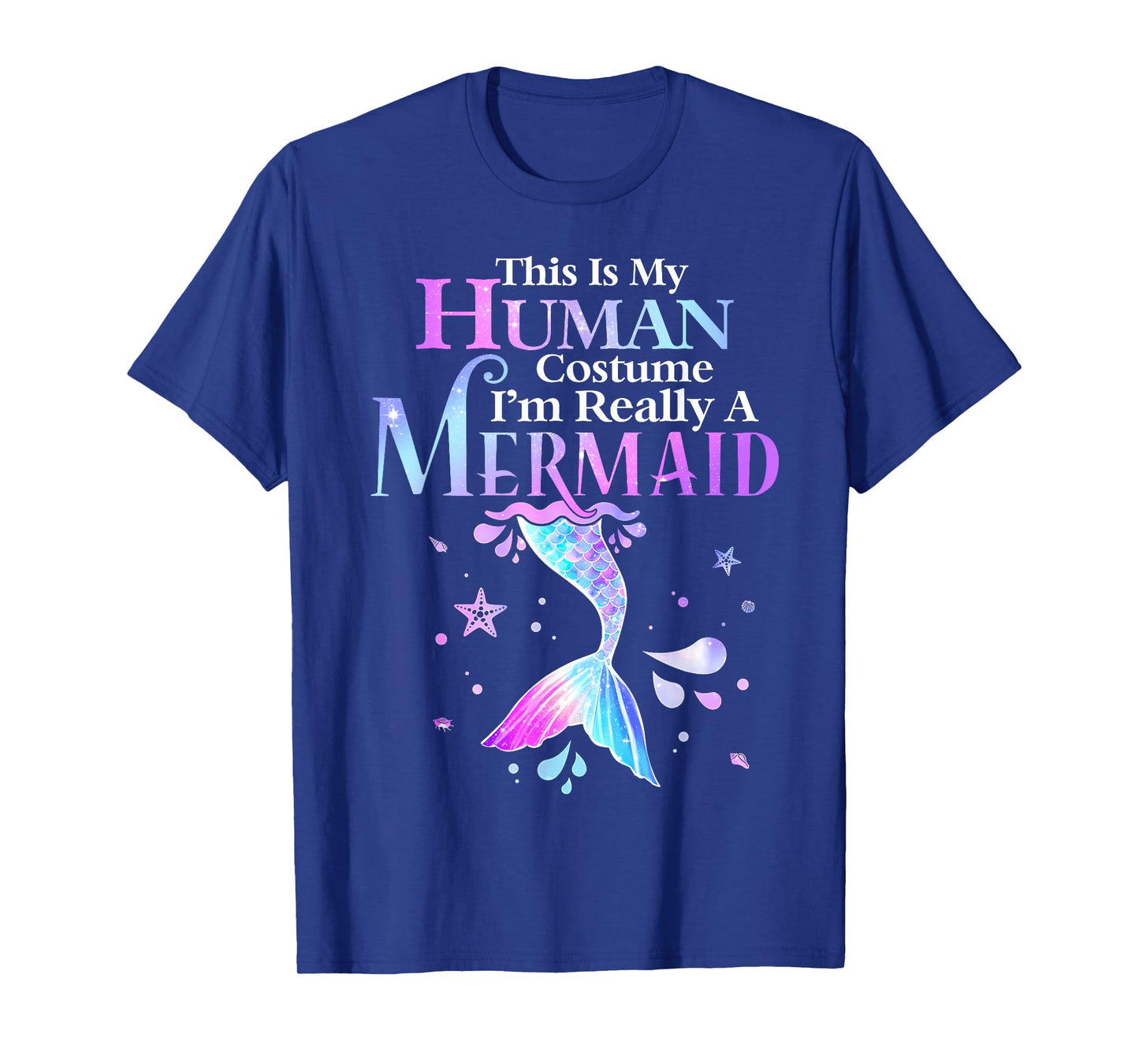 This is My Human Costume I'm Really A Mermaid Halloween T-Shirt
