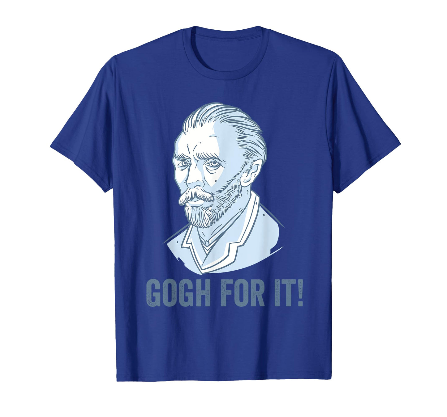 Gogh For It Funny Pun Vincent Van Gogh Art T-Shirt