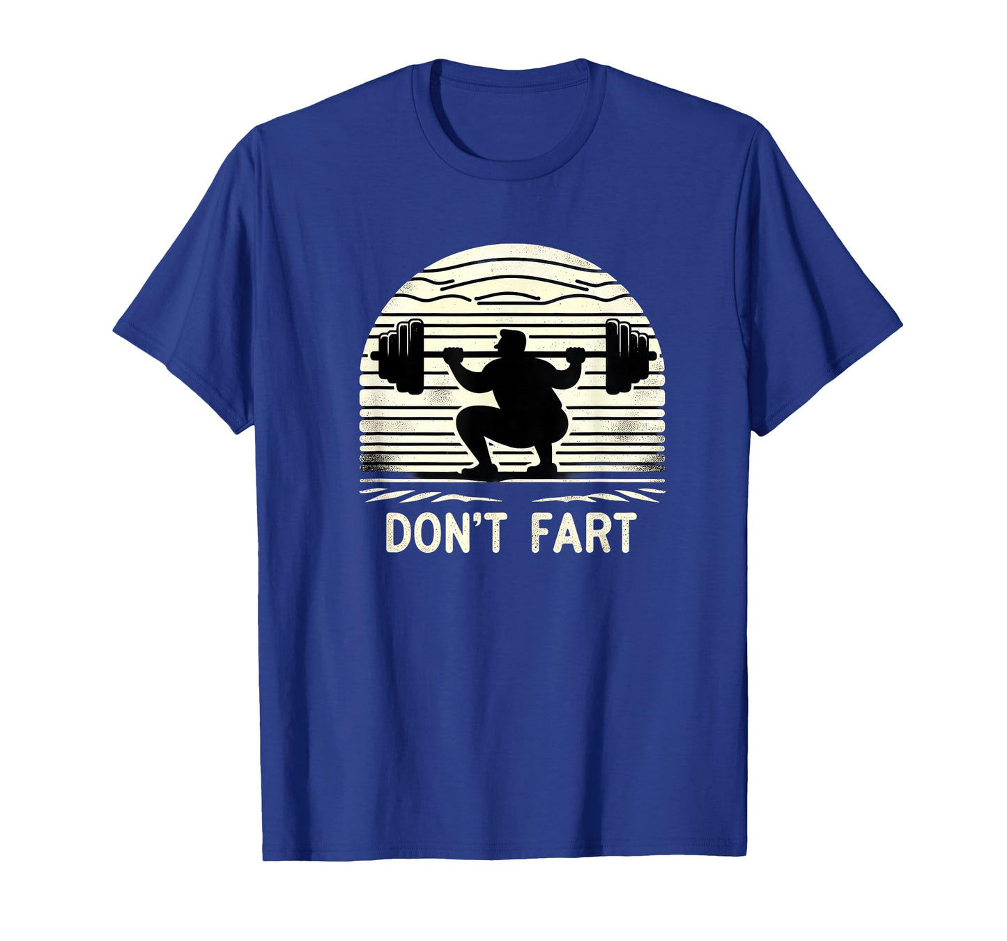 Don't Fart Fitness Gym Workout Weights Squat Humor 0CT9U6 T-Shirt