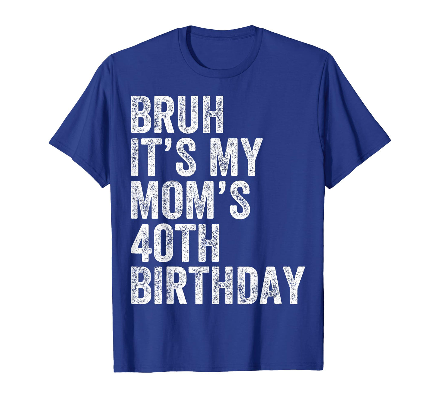 Bruh It's My Mom's 40th Birthday 40 Years Old Mom Funny T-Shirt