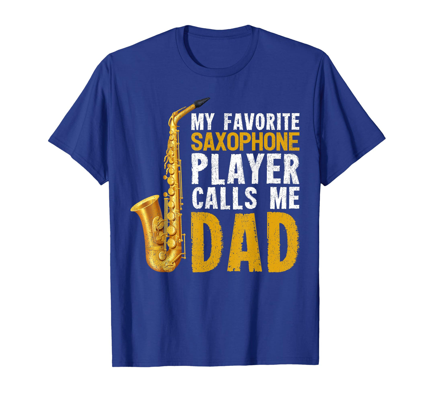 Saxophonist Dad My Favorite Saxophone Player Calls Me Dad T-Shirt