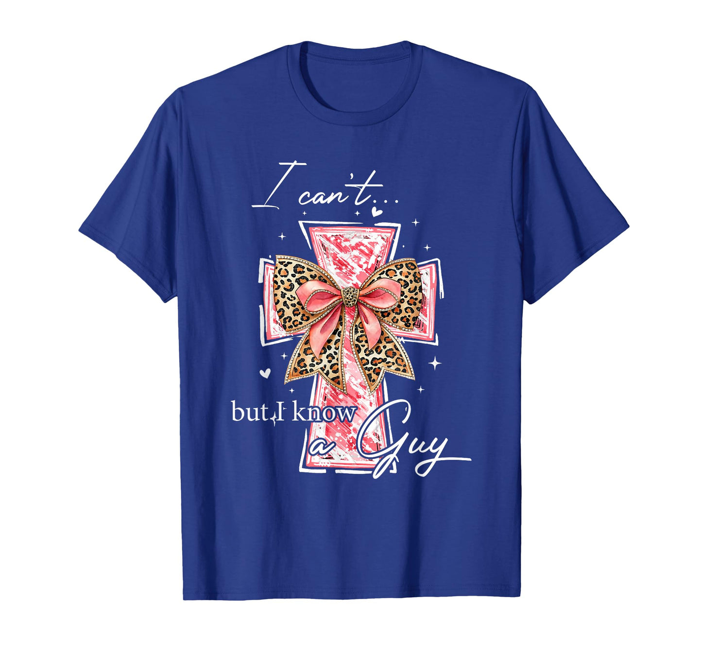 I Can't But I Know A Guy Jesus Cross Funny Christian Cross T-Shirt