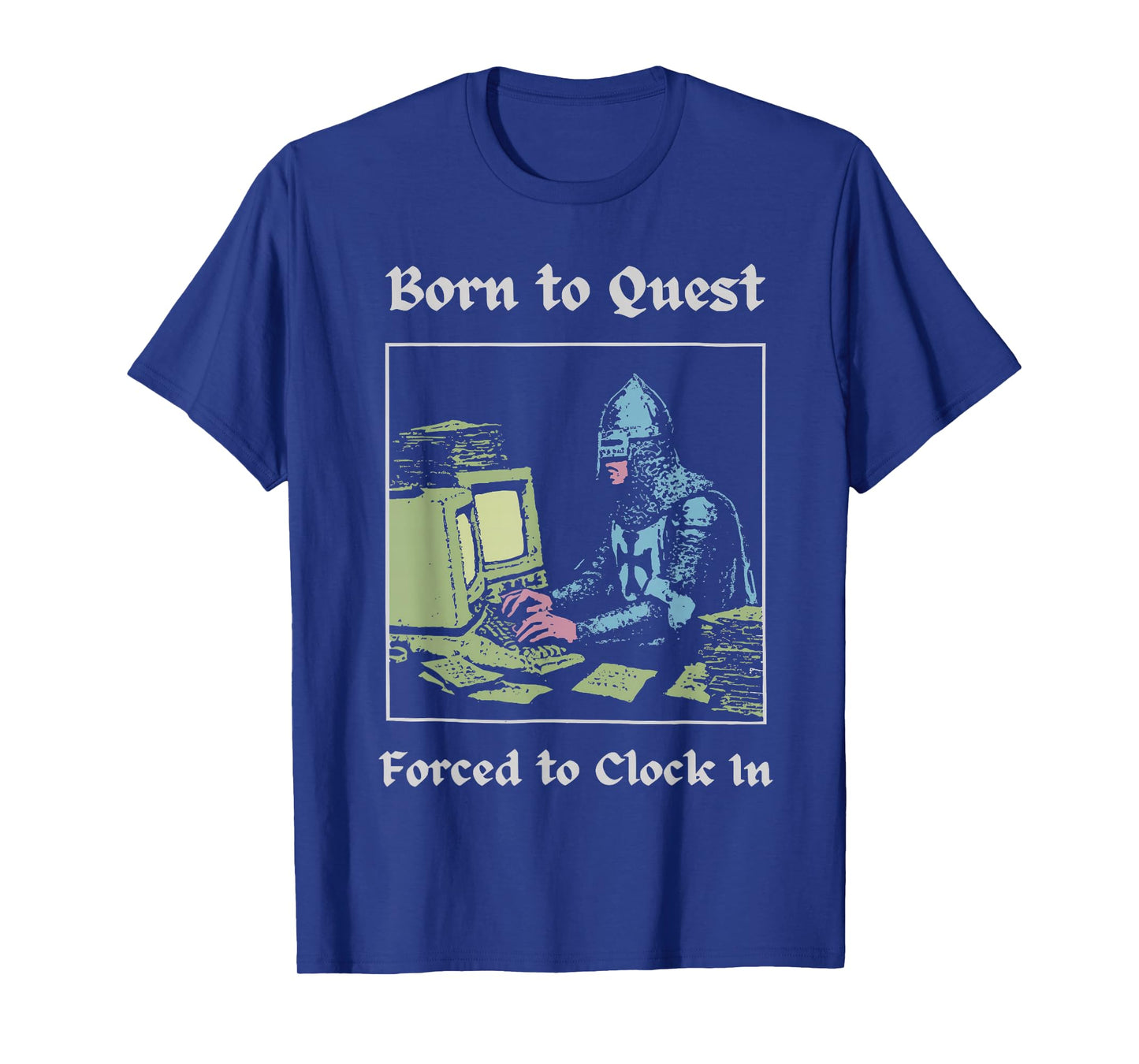 Born to Quest Forced to Clock in Funny Office Art Work Lifes T-Shirt