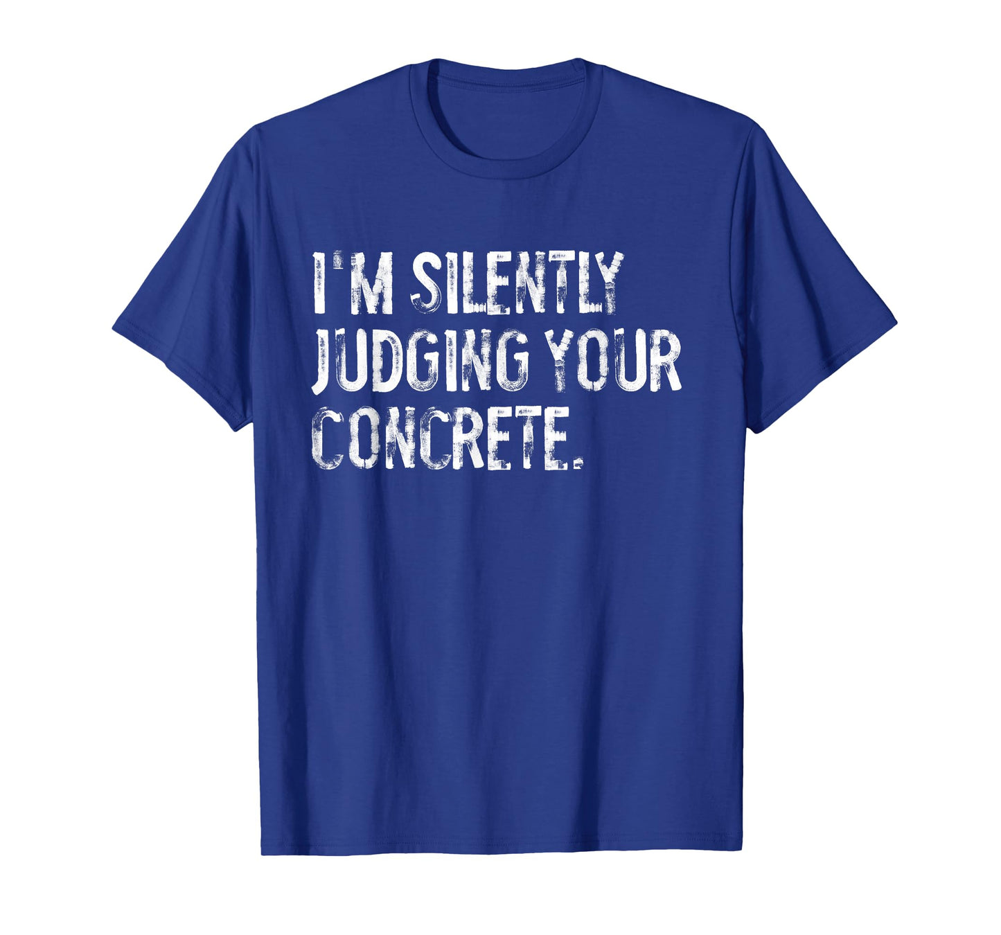 I'm Silently Judging Your Concrete Funny Concrete Worker T-Shirt