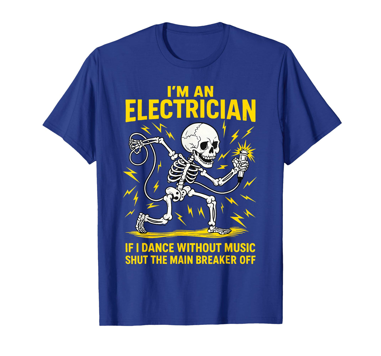 I'm an Electrician If I Dance Without Music Funny Skeleton T-Shirt