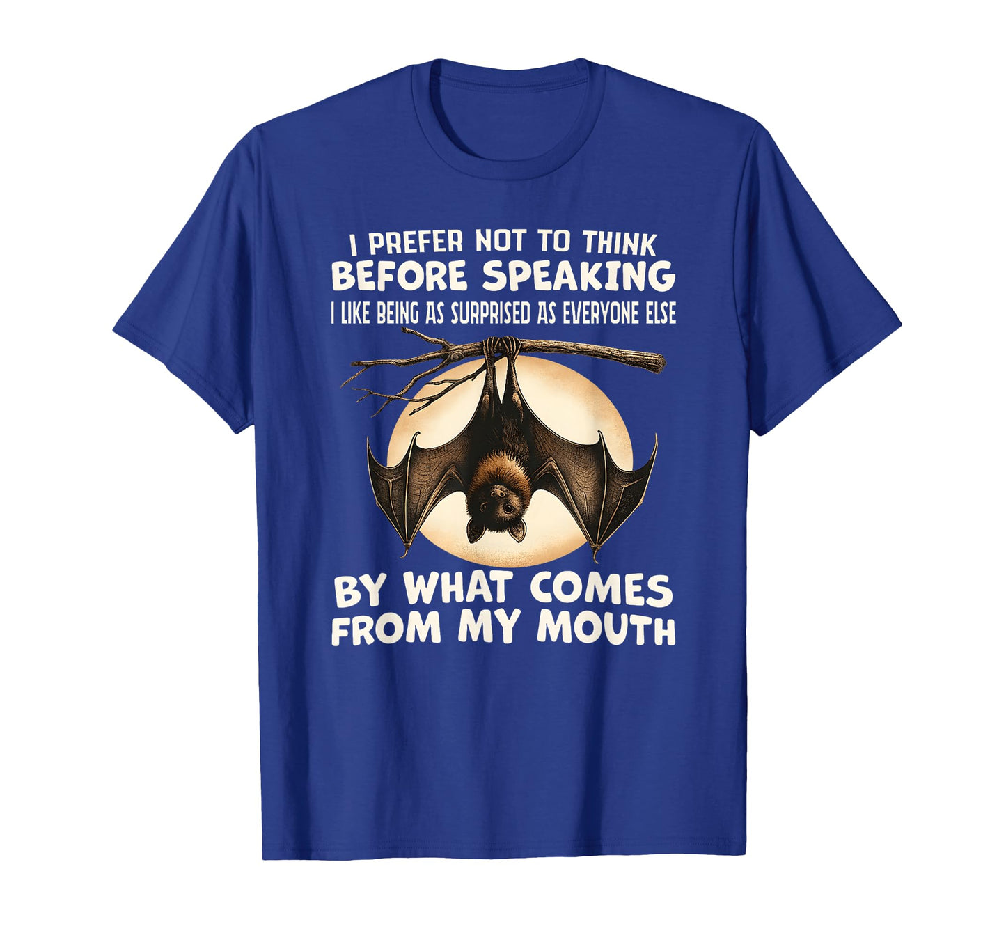 I Prefer not to Think Before Speaking I Like Being as T-Shirt