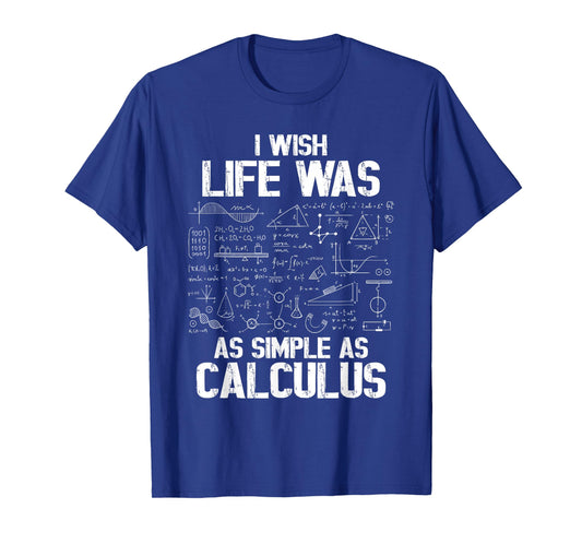 Funny Math Humor, Calculus Joke, I Wish Life was as Simple T-Shirt