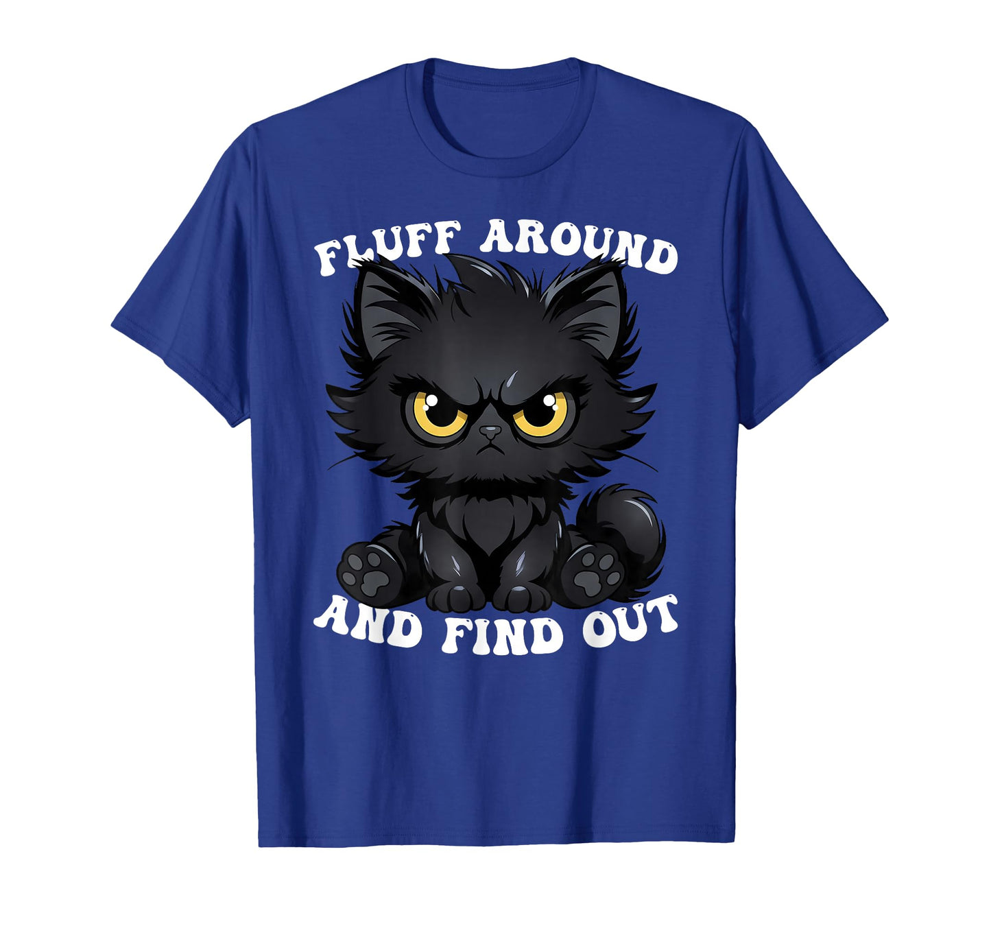 Fluff Around and Find Out Cat Lover Sarcasm Humor Cat Lady T-Shirt