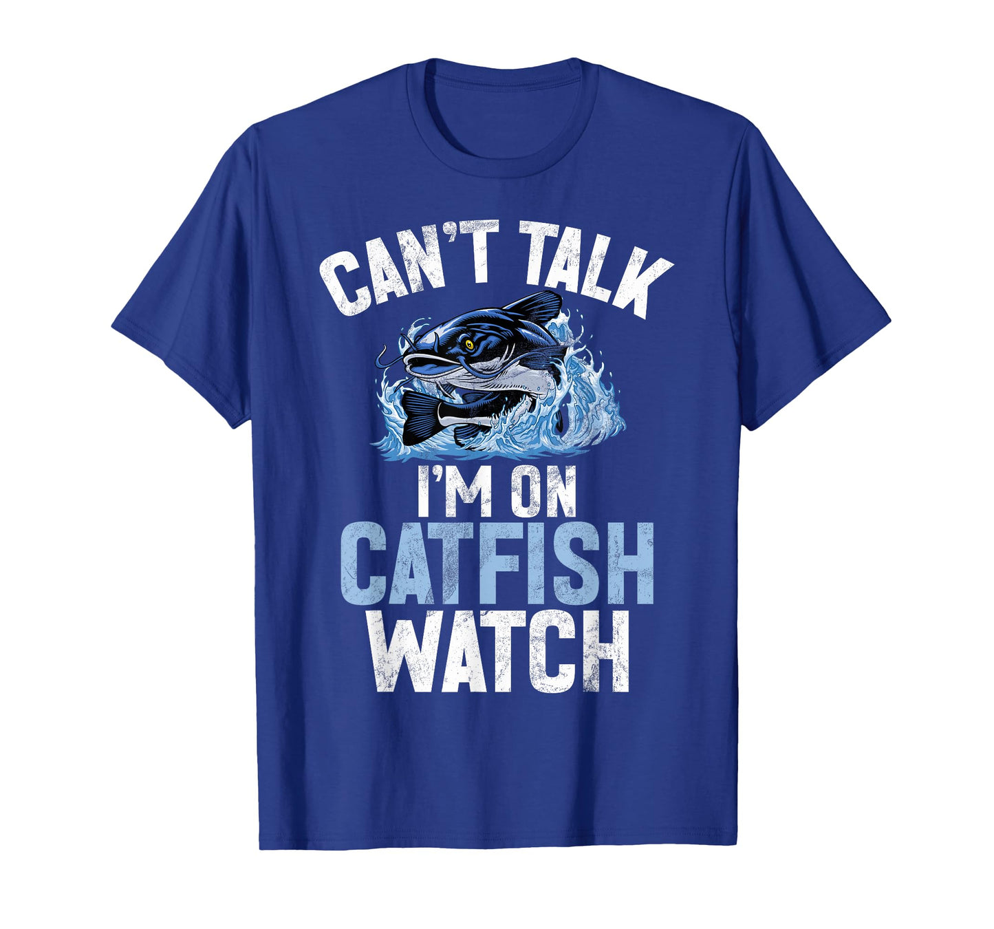 Can’t Talk I’m on Catfish Watch Catfish T-Shirt