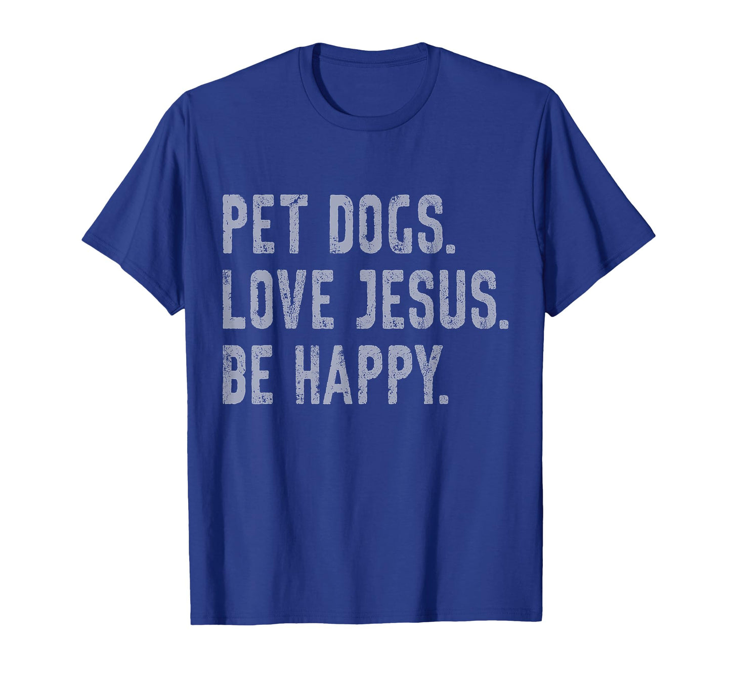 Pet Dogs Love Jesus Be Happy Funny Christian Lover Dog Owner T-Shirt