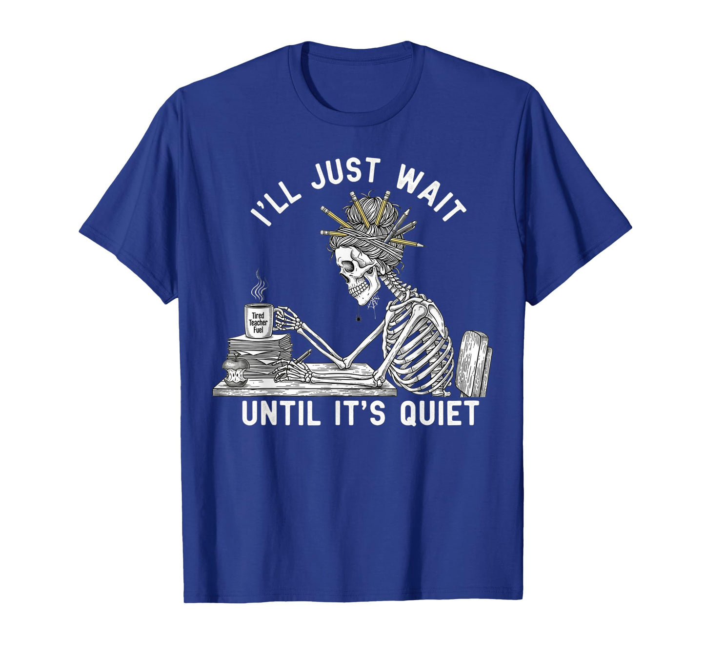 Teacher Skeleton Messy Bun I'll Just Wait Until Its Quiet T-Shirt