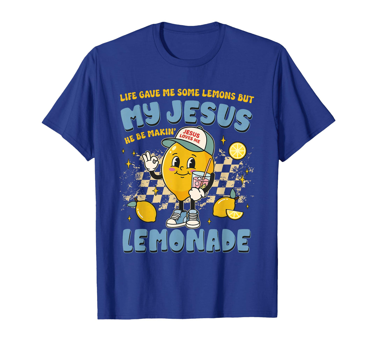Life Gave Me Lemons But My Jesus He Be Making Lemonade Funny T-Shirt