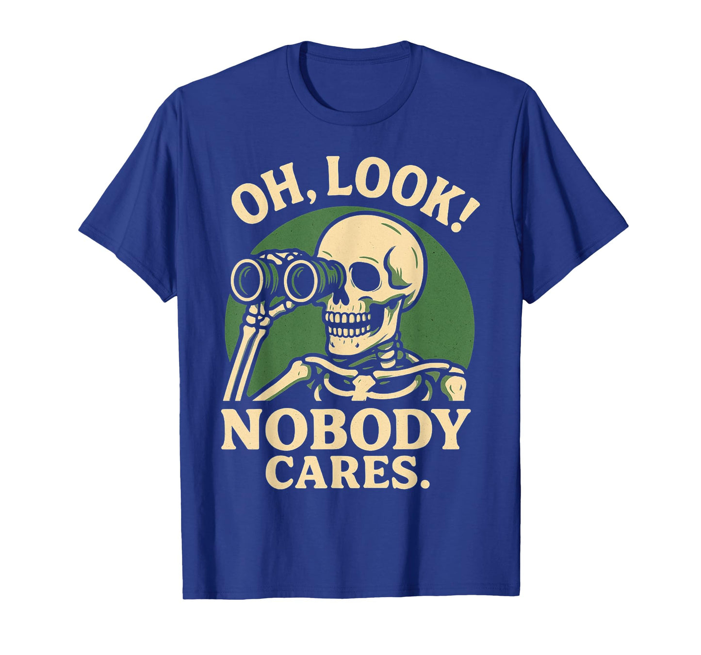 Oh Look Nobody Cares Snarky Skeleton Humor Graphic product T-Shirt