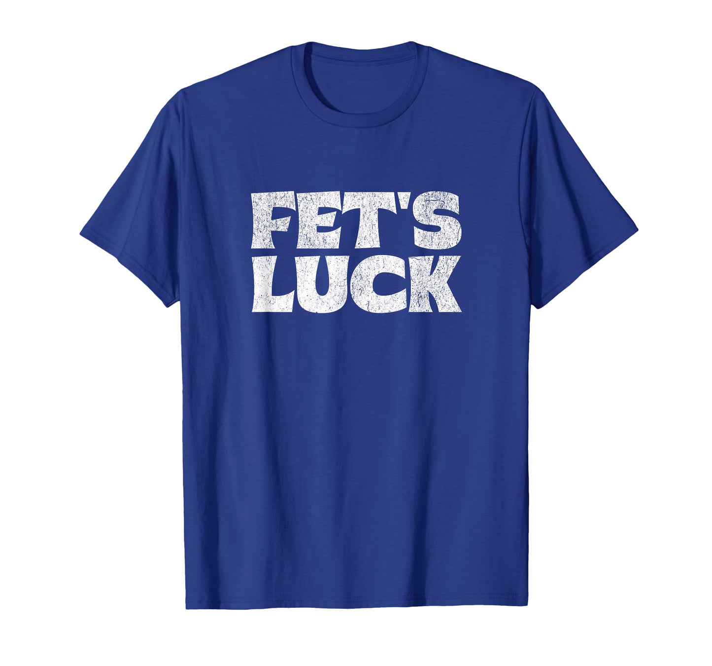 Fets Luck T T-Shirt