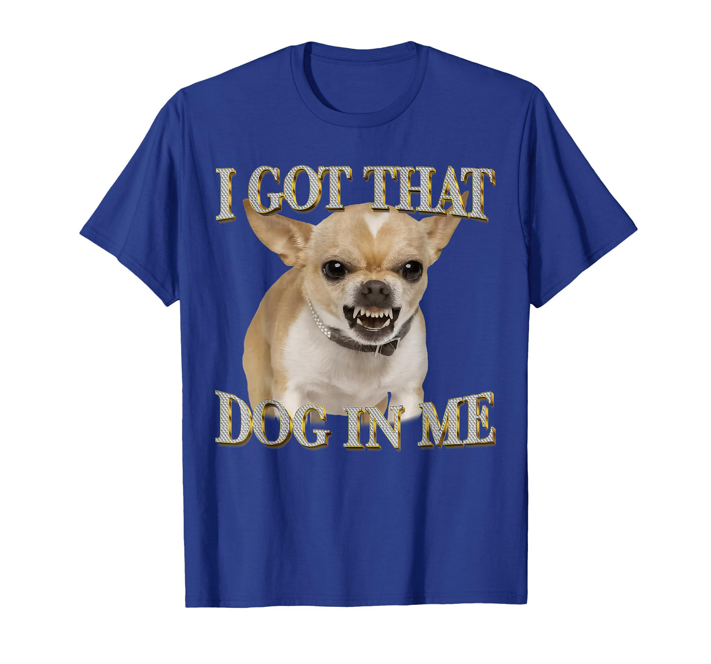 Chihuahua Funny Meme I Got That Dawg in Me Dog Lovers T-Shirt
