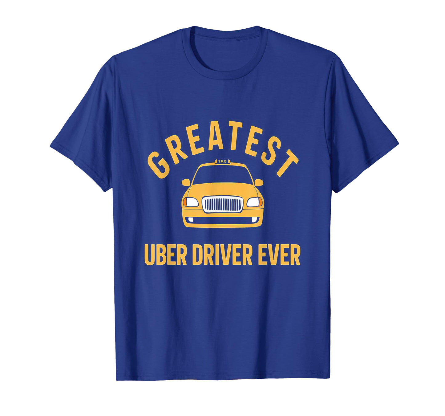 Greatest Uber Driver Ever Uber Driver Funny T-Shirt