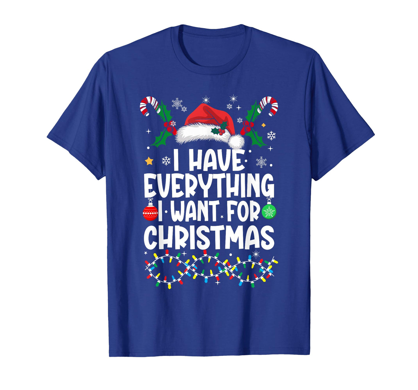I Have Everything I Want for Christmas Its Me I'm Everything T-Shirt