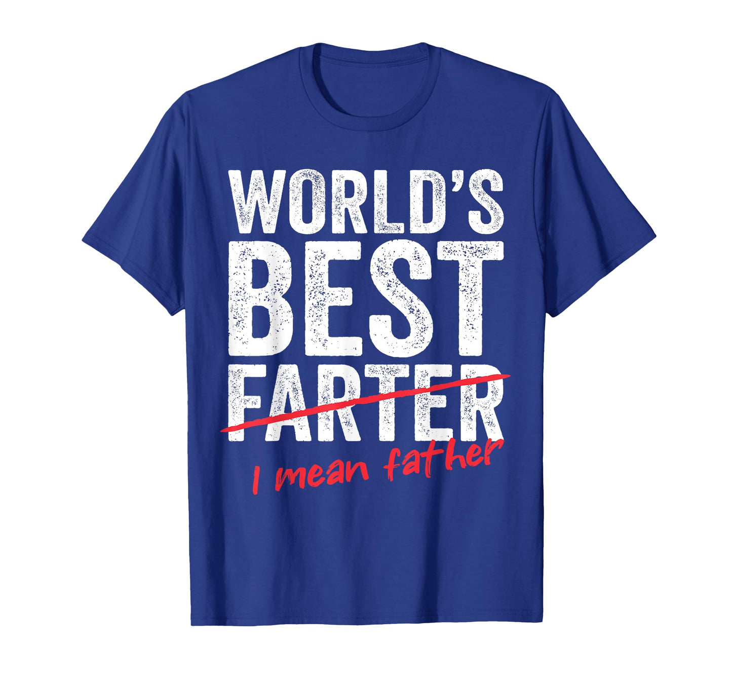 Funny Fathers Day World's Best Farter I Mean Father Mens Dad T-Shirt