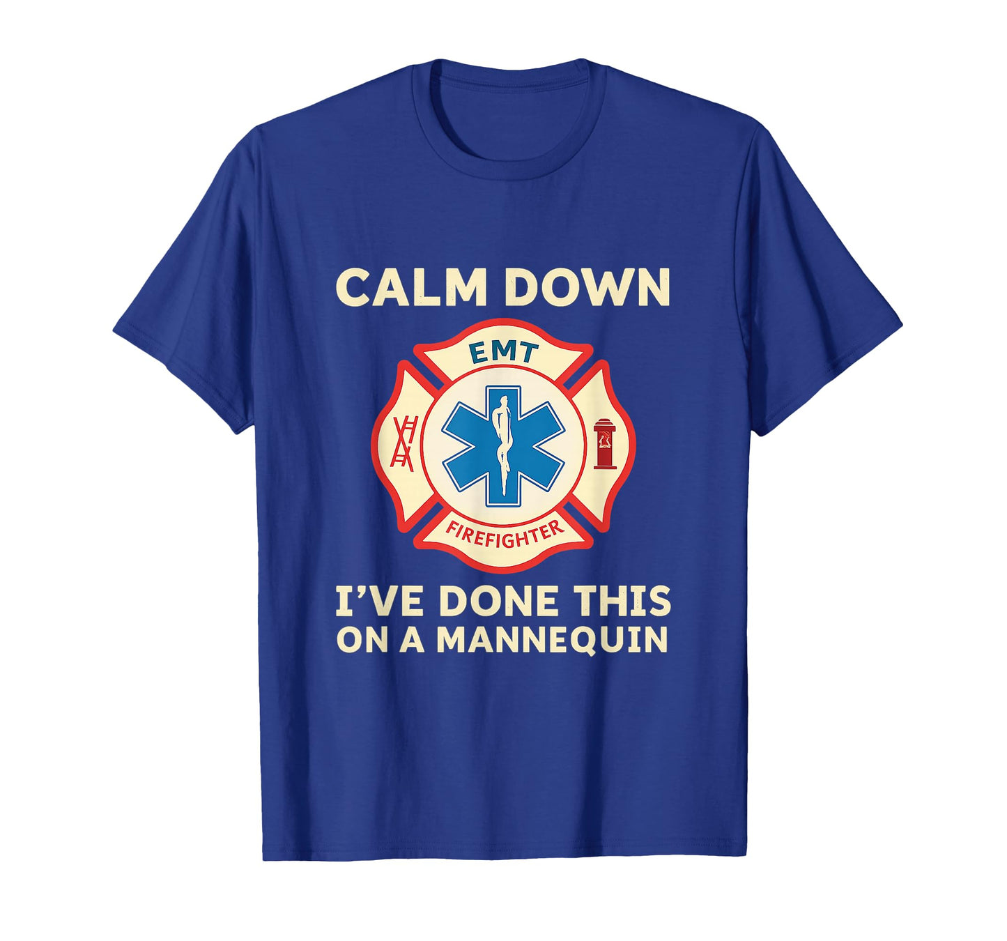Calm Down I've Done This On A Mannequin Funny EMT T-Shirt T-Shirt