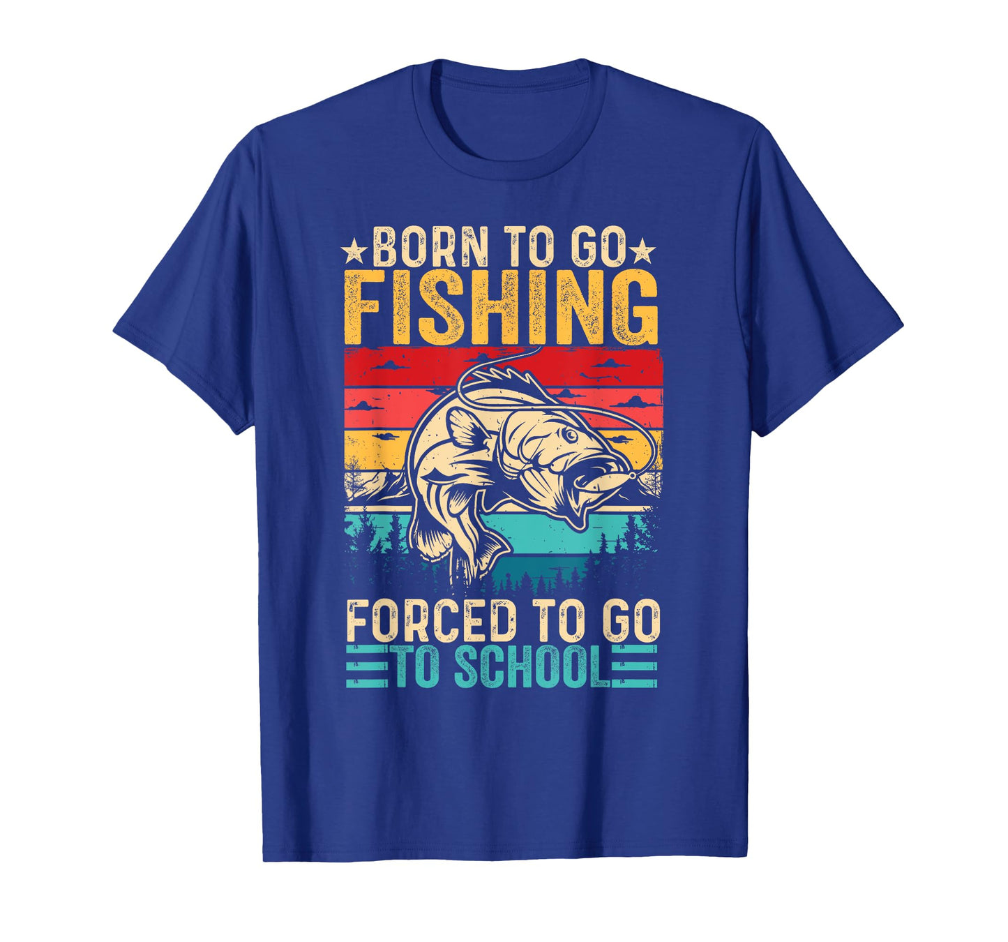 Born To Go Fishing Forced School Funny Men Women Kids Boys T-Shirt