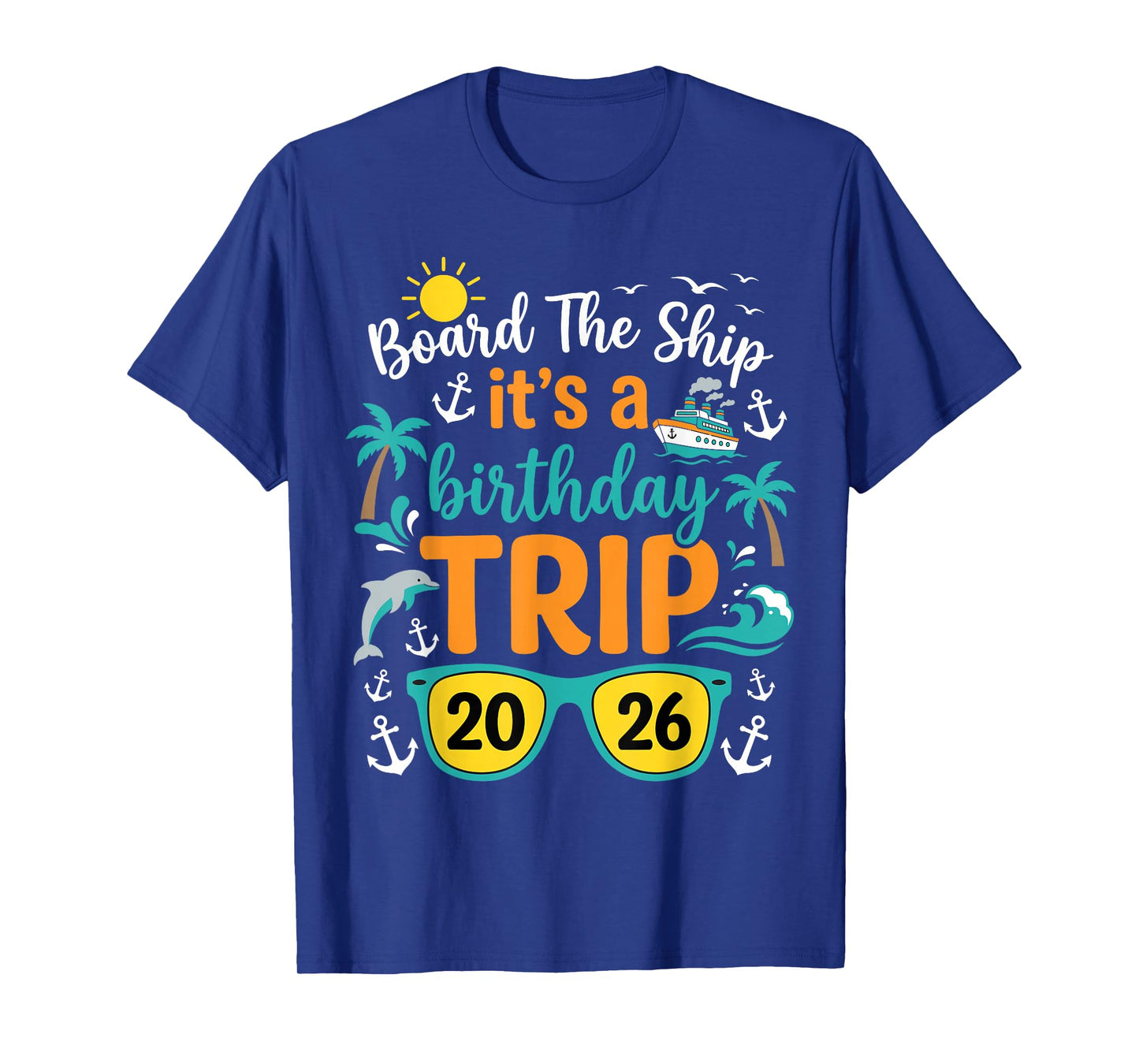 Board The Ship Its A Birthday Trip 2026 Cruise Squad Family T-Shirt