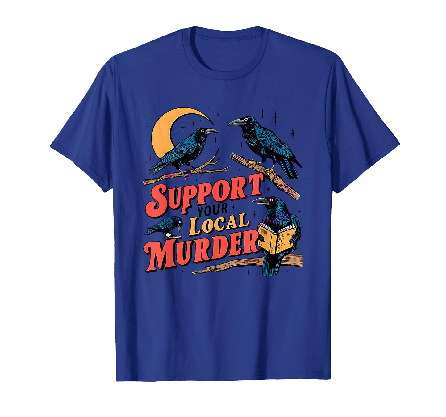 Support Your Local Murder Crow Lover T-Shirt