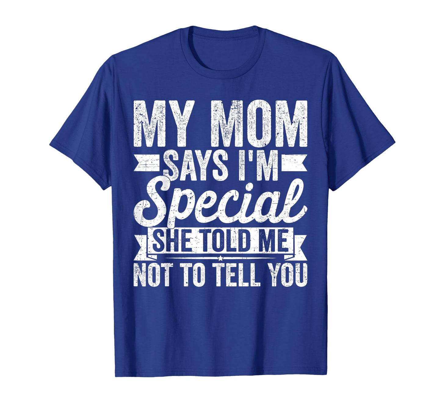 My Mom Says I'm Special She Told Me Not to Tell You Family T-Shirt