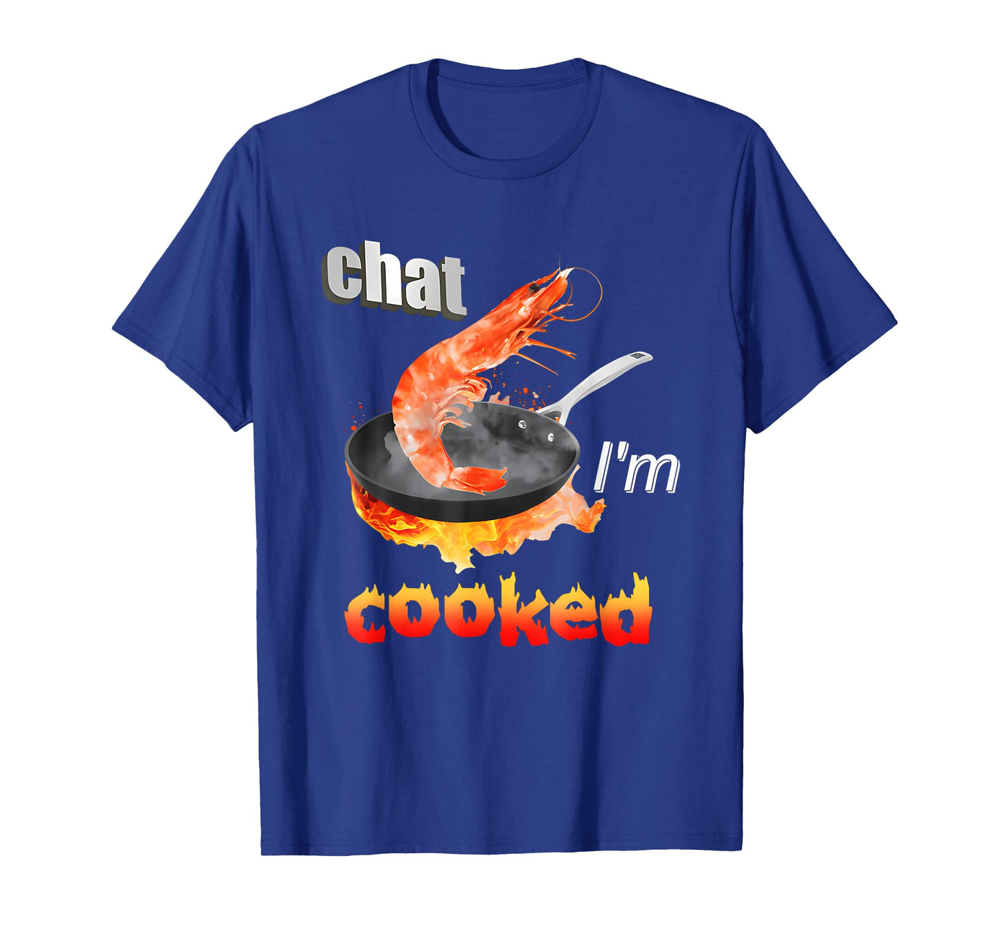 Chat I'm Cooked Funny for Men Women T-Shirt