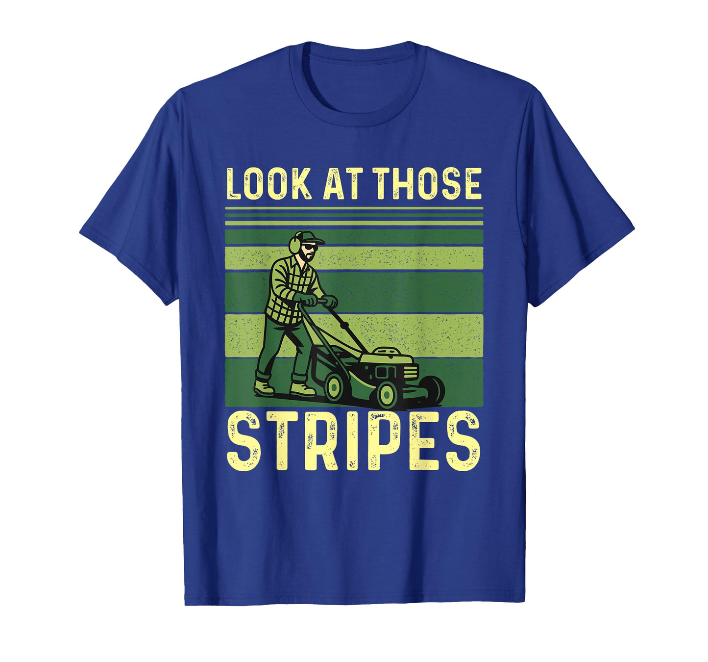 Look At Those Stripes - Landscaping Lawn Mower Mowing T-Shirt