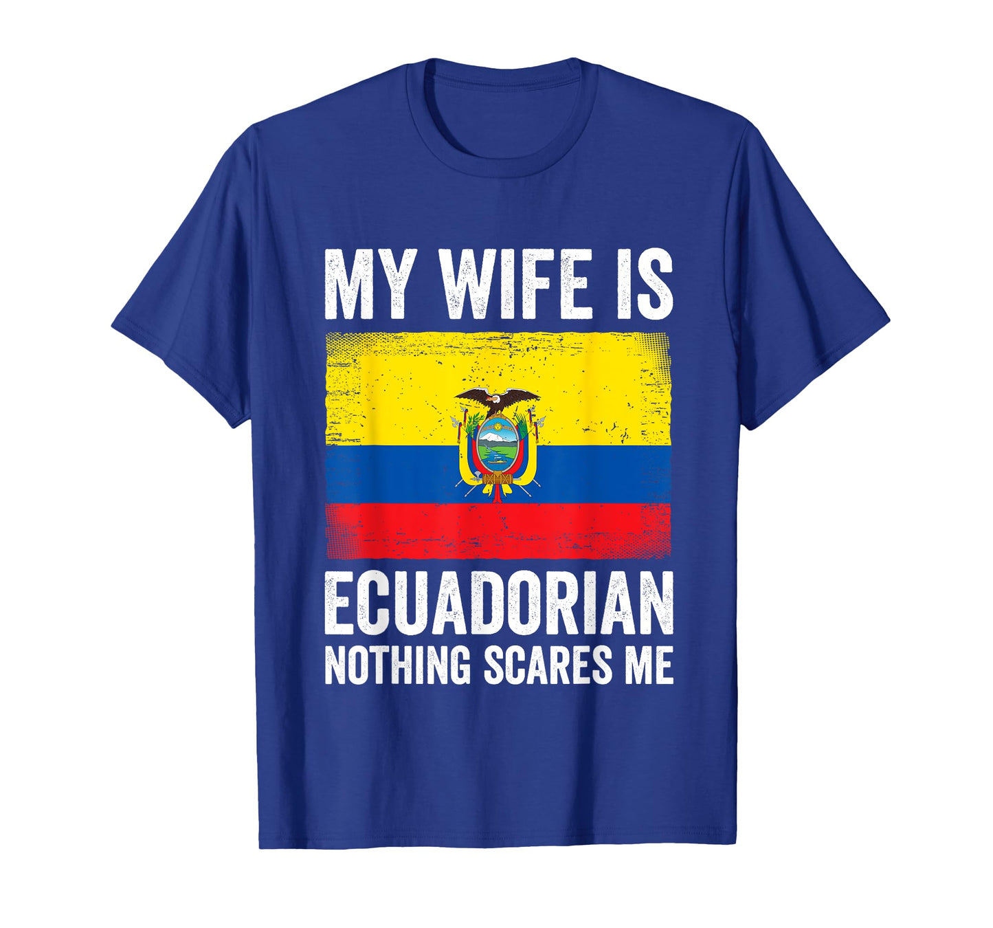 My Wife Is Ecuadorian Nothing Scares Me Ecuador T-Shirt