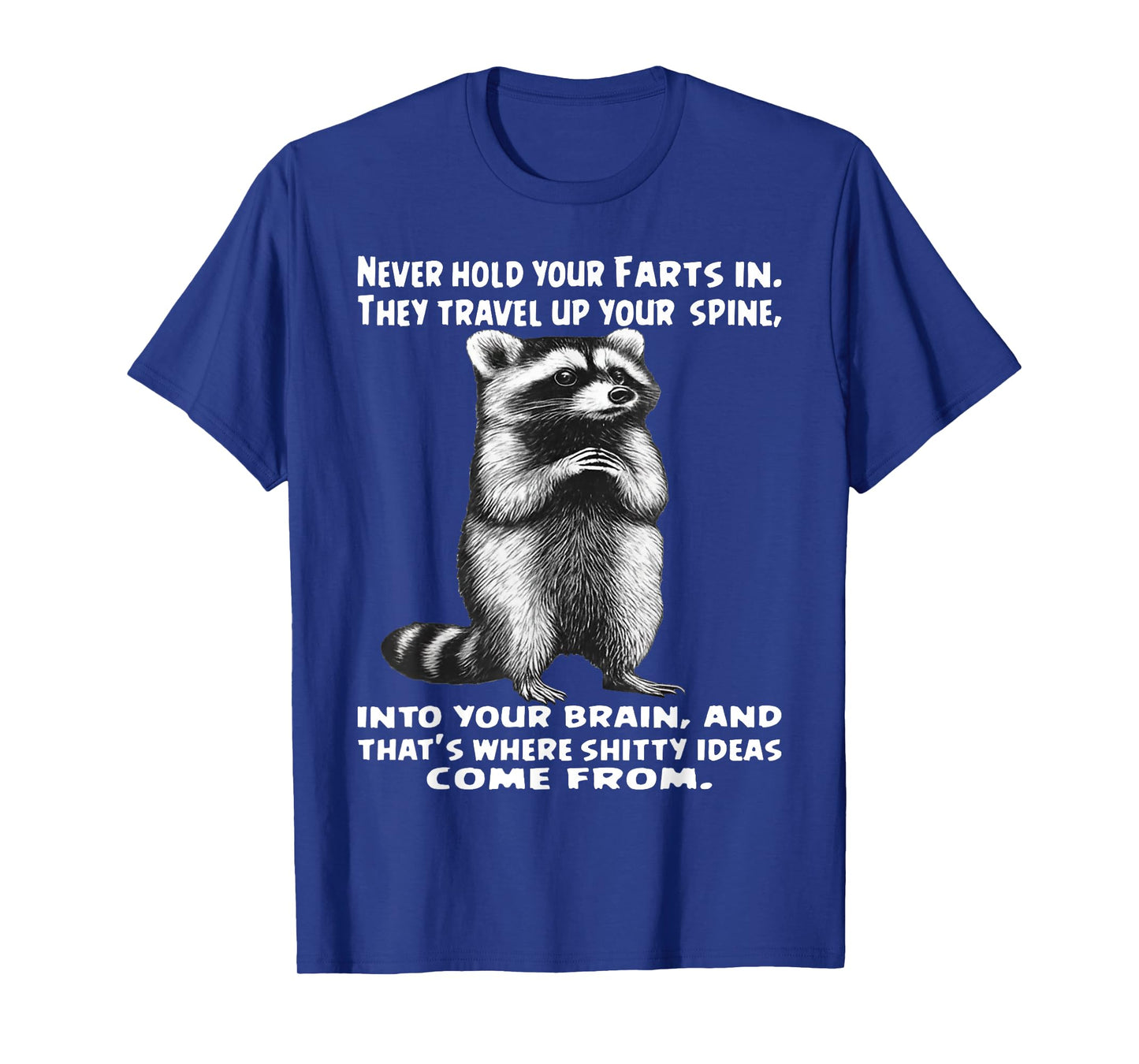 Raccoon Never Hold Your Farts in Into Your Brain T-Shirt