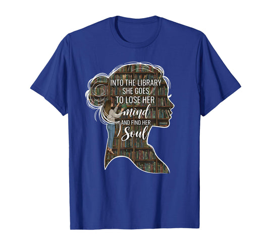 Into The Library She Goes Lose Her Mind Find Her Soul Book T-Shirt
