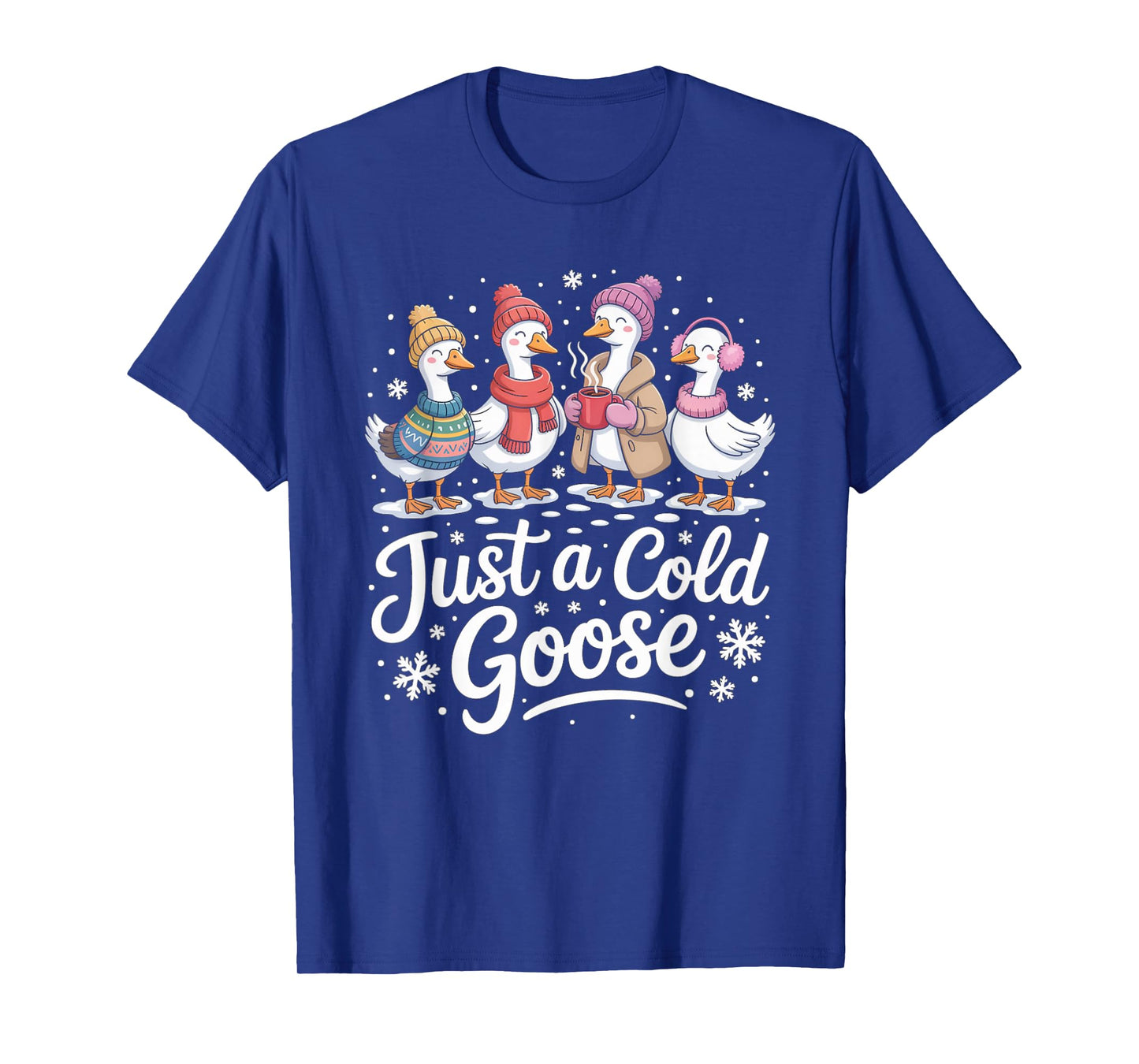 Funny Just A Cold Goose Winter Goose Christmas T-Shirt