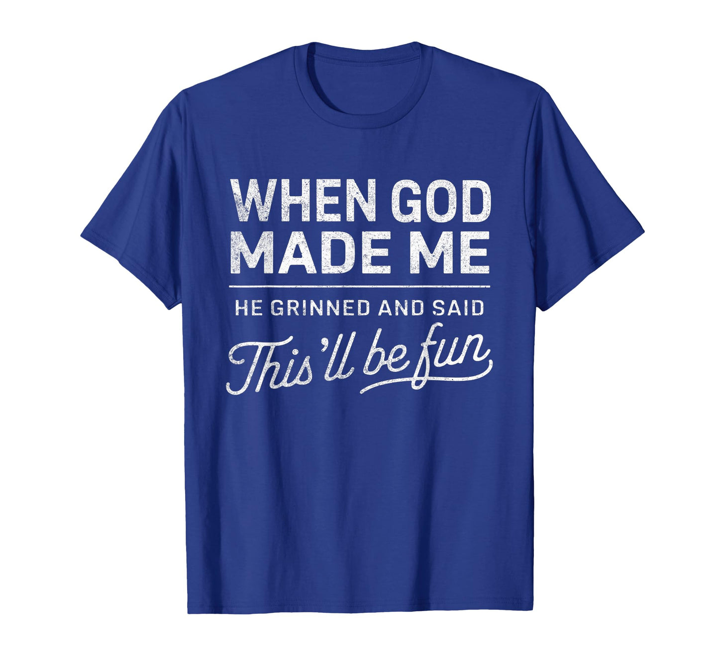 When God Made Me He Said This'll Be Fun Christian Funny T-Shirt