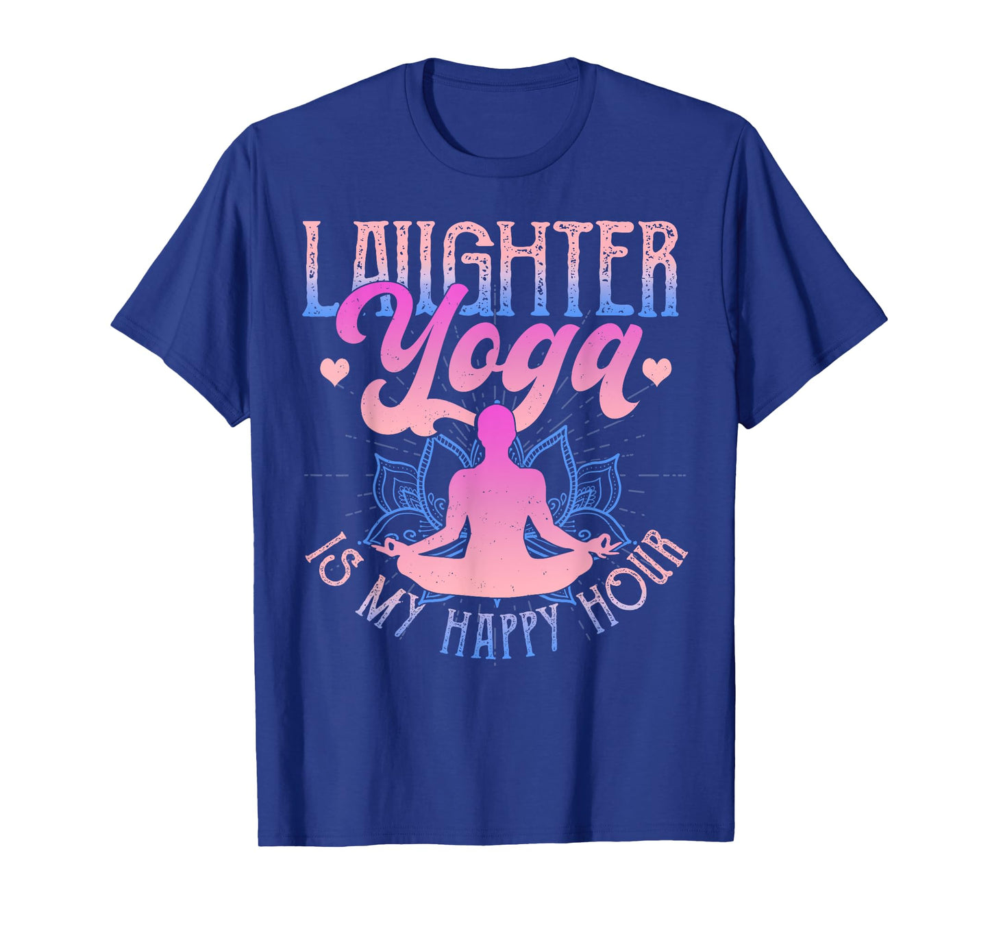 Laughter Yoga Is My Happy Hour Funny Gift T-Shirt