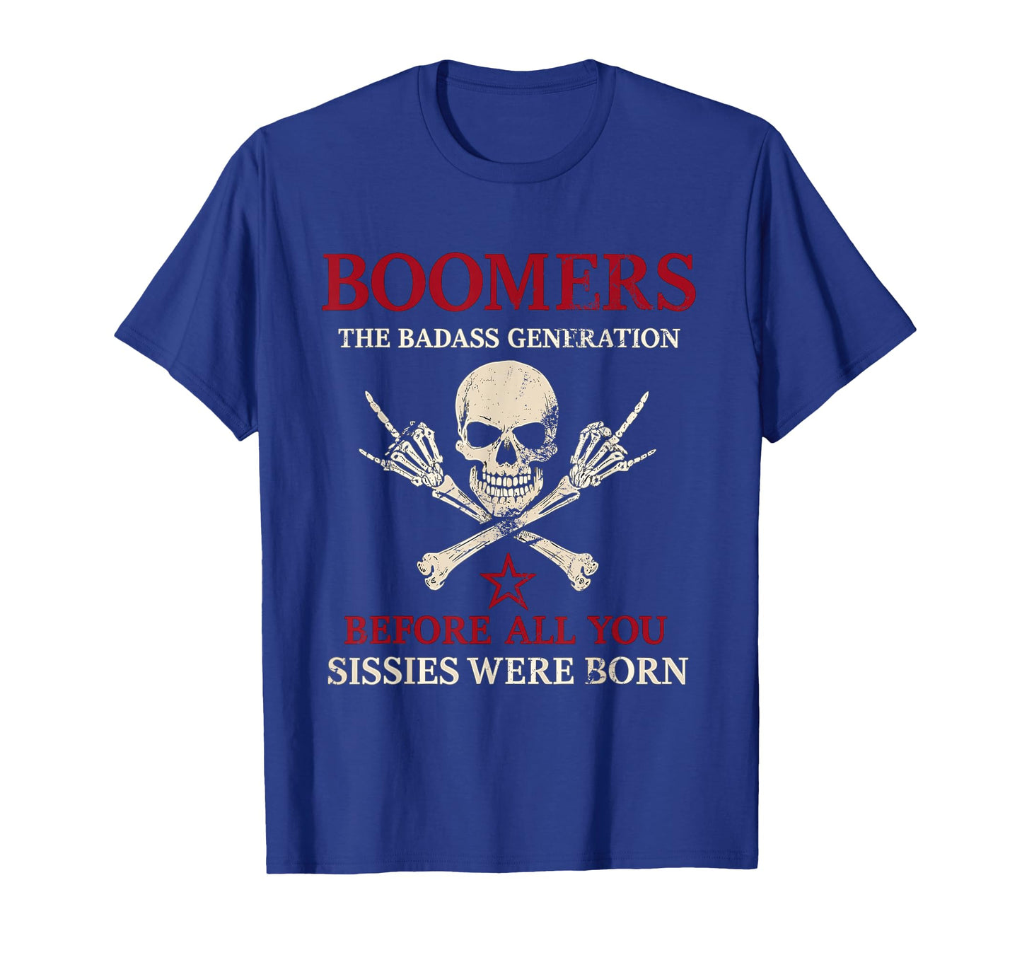 Boomers Generation Before All You Sissie Were Born T-Shirt