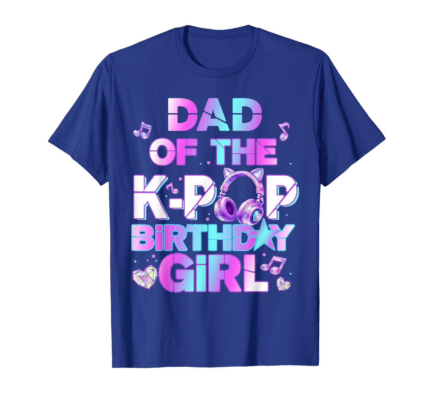 Dad of The K-PoP Birthday Girls Korean Music Lovers T-Shirt