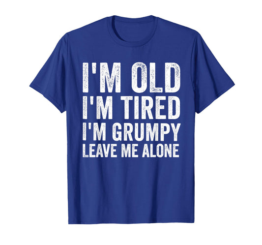Funny Vintage I'm Old I'm Tired I'm Grumpy Leave Me Alone T-Shirt