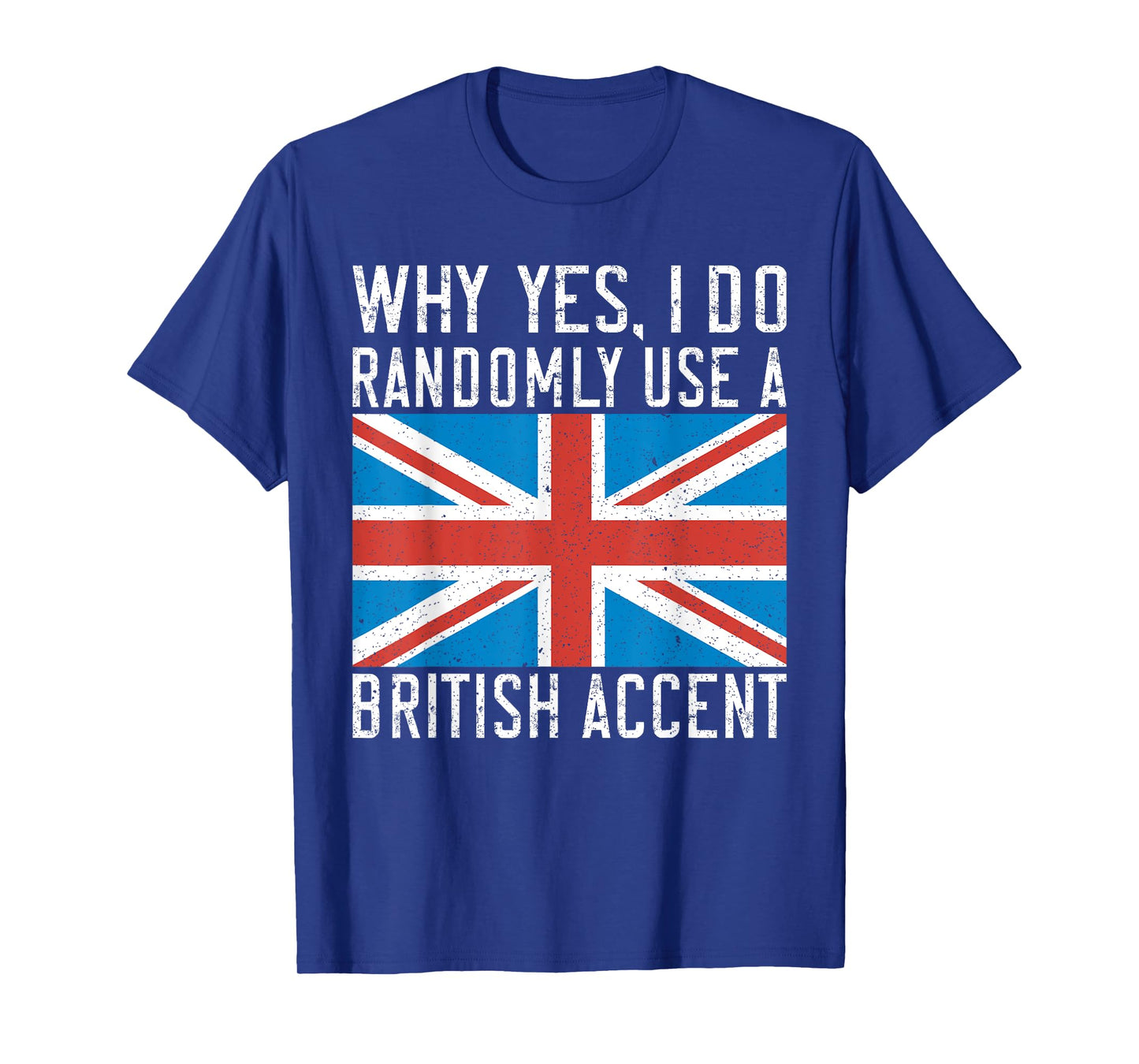 England Why yes i do randomly use a British Accent T-Shirt