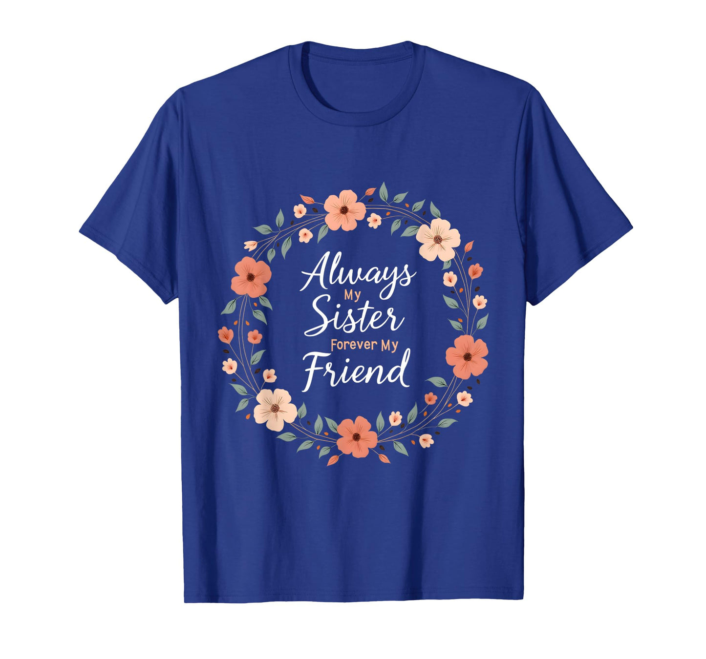 Always My Sister Forever My Friend Floral Wreath T-Shirt