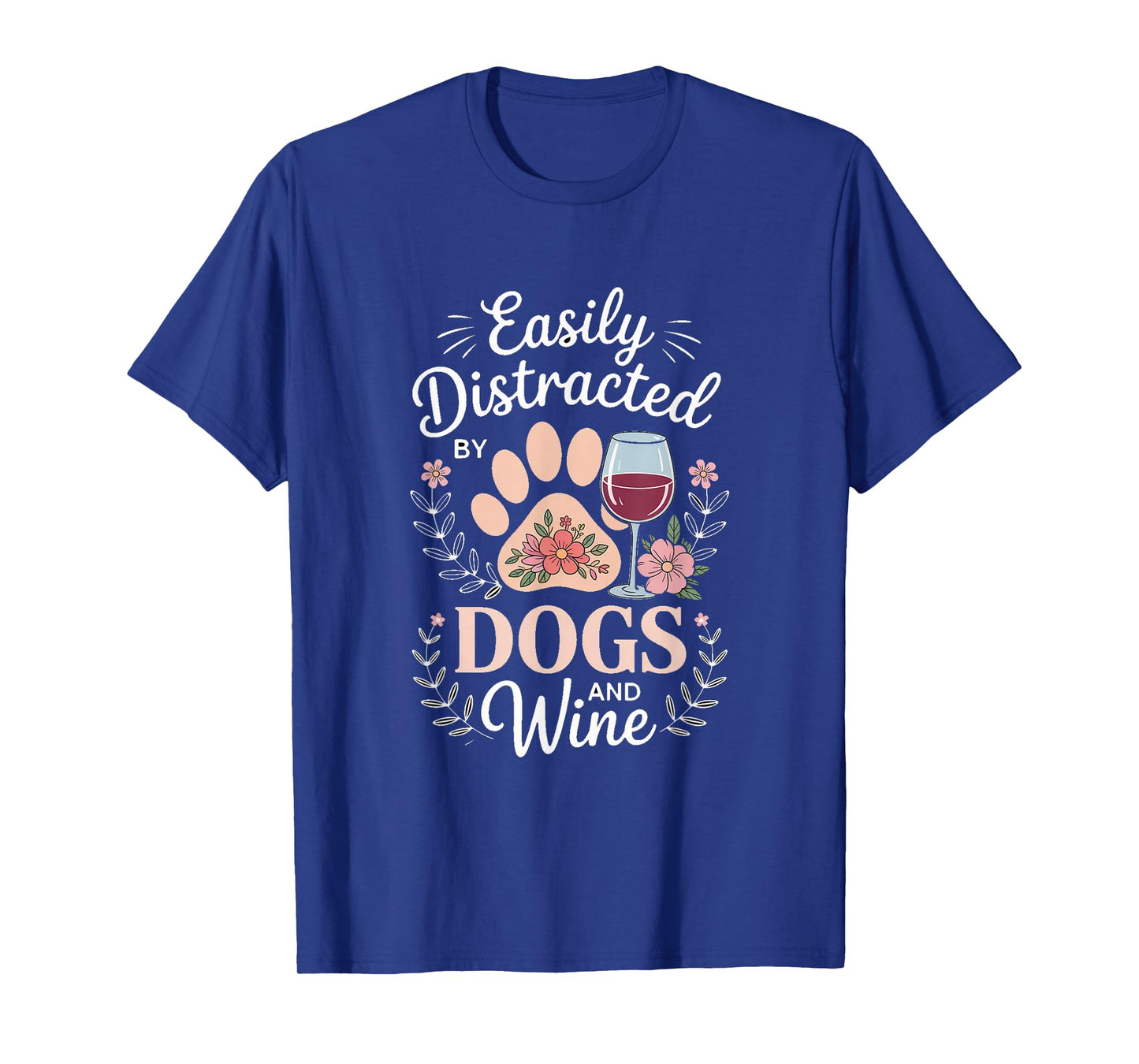 Easily Distracted by Dogs and Wine Dog Lover Wine T-Shirt